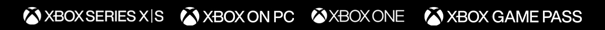 XBOX SERIES X|S | XBOX ON PC | XBOX ONE | XBOX GAME PASS