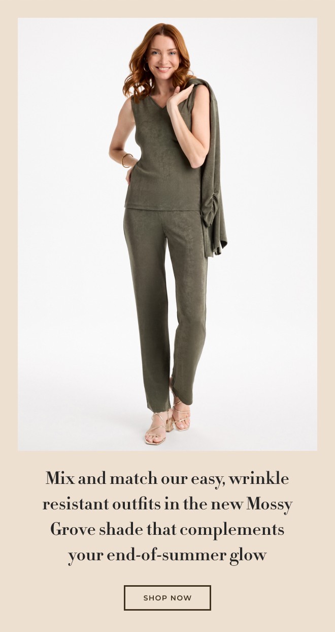 Mix and match our easy, wrinkle resistant outfits in the new Mossy Grove shade that complements your end-of-summer glow. SHOP NOW.