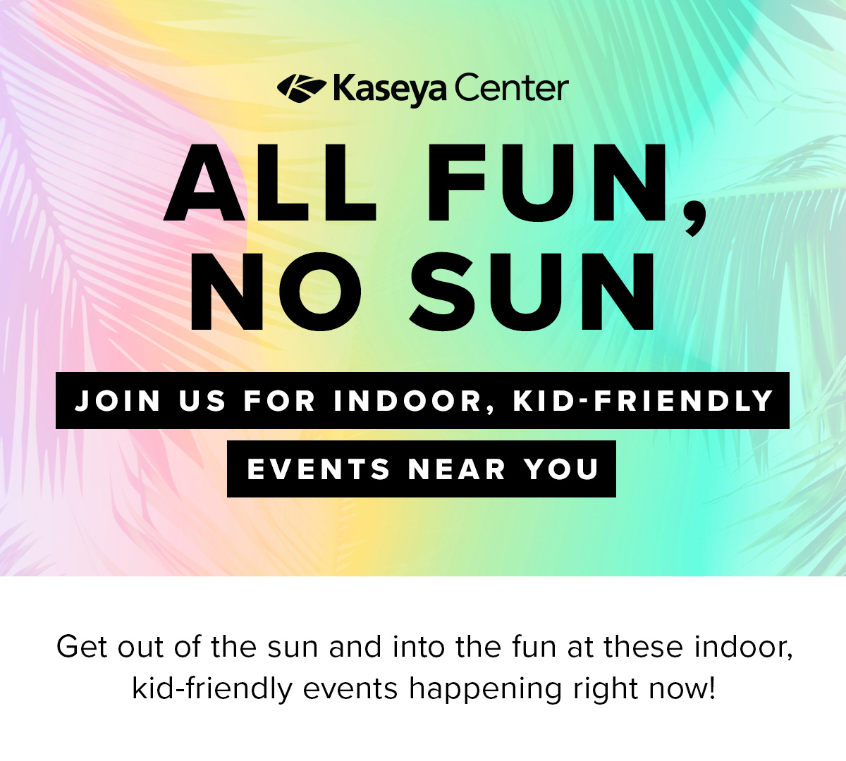 All Fun, No Sun  | View Full Calendar of Events
