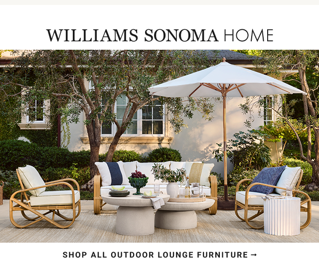 Williams Sonoma Home - SHOP all Outdoor Lounge Furniture