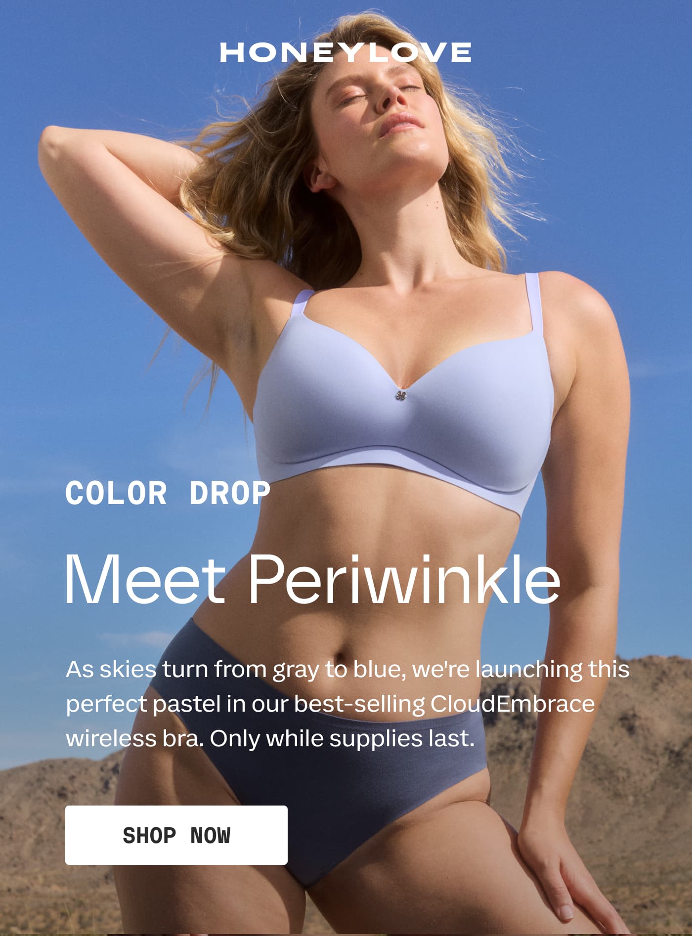 HONEYLOVE | COLOR DROP | Meet Periwinkle | As skies turn from gray to blue, we’re launching this perfect pastel in our best-selling CloudEmbrace wireless bra. Only while supplies last. | SHOP NOW