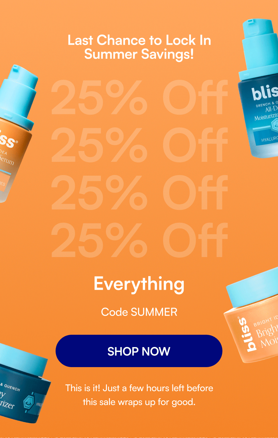 Last Chance to Lock In Summer Savings! 25% Off 25% Off 25% Off 25% Off Everything Code SUMMER SHOP NOW This is it! Just a few hours left before this sale wraps up for good.