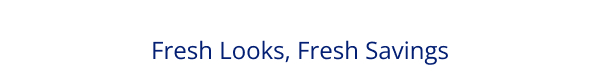 Fresh Looks, Fresh Savings