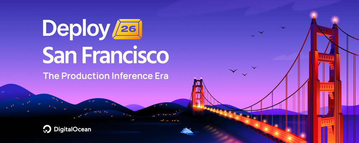 DigitalOcean's 'Deploy 26 San Francisco: The Production Inference Era' event banner, featuring a stylized Golden Gate Bridge at dusk with city lights.