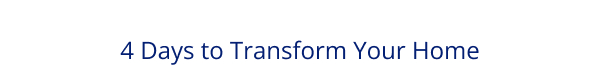 4 Days to Transform Your Home