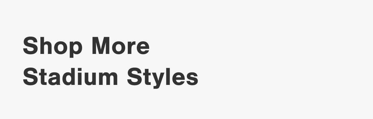 Shop More Stadium Styles