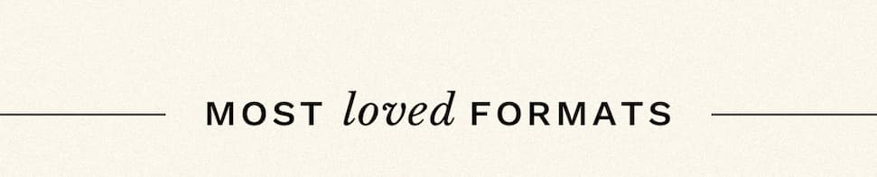 Most loved formats.
