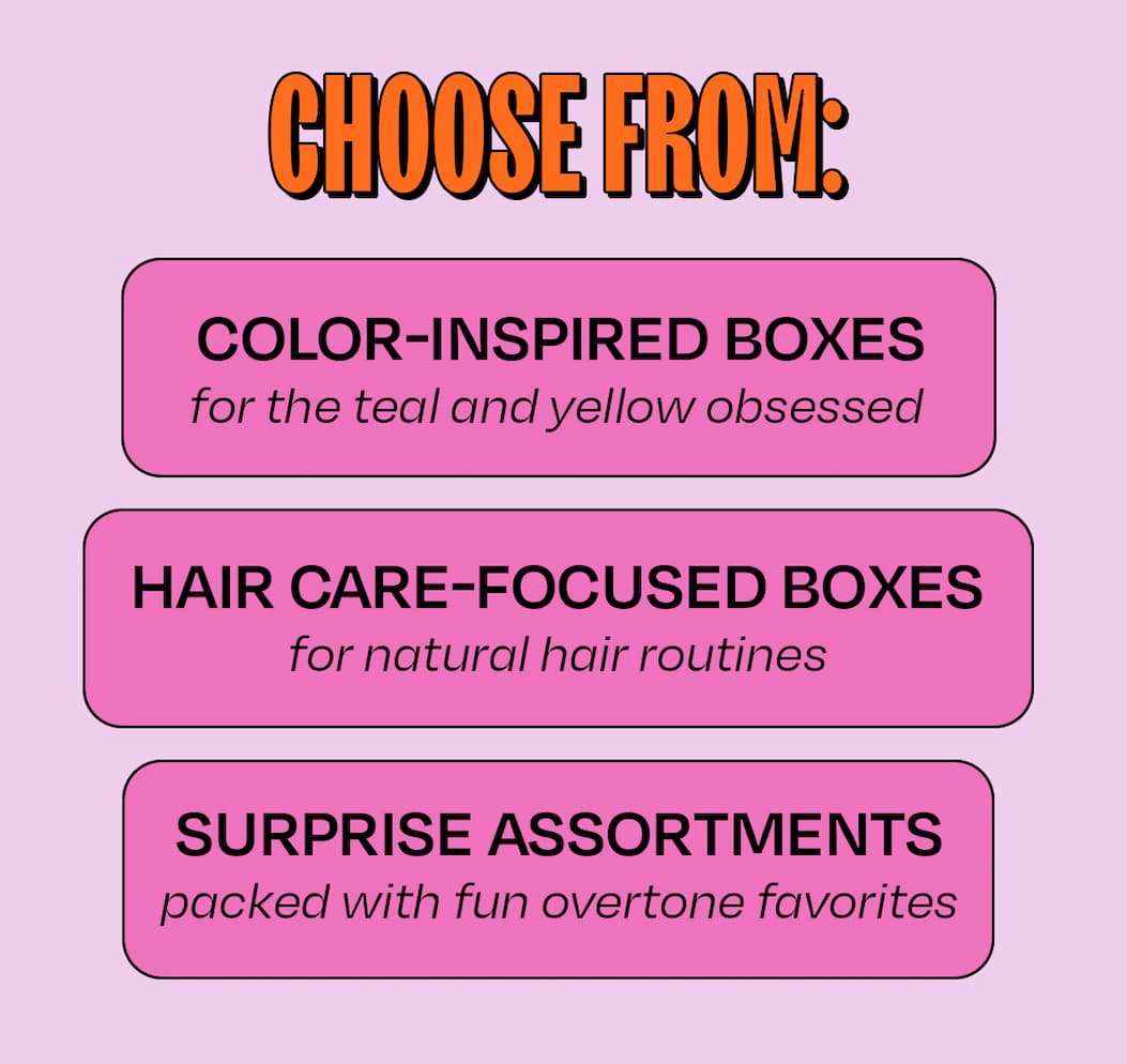 Choose from color inspired boxes, hair care focused boxes and surprise assortments. 