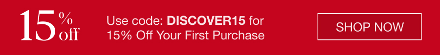 Use code: DISCOVER15 for 15% Off Your First Purchase. SHOP NOW