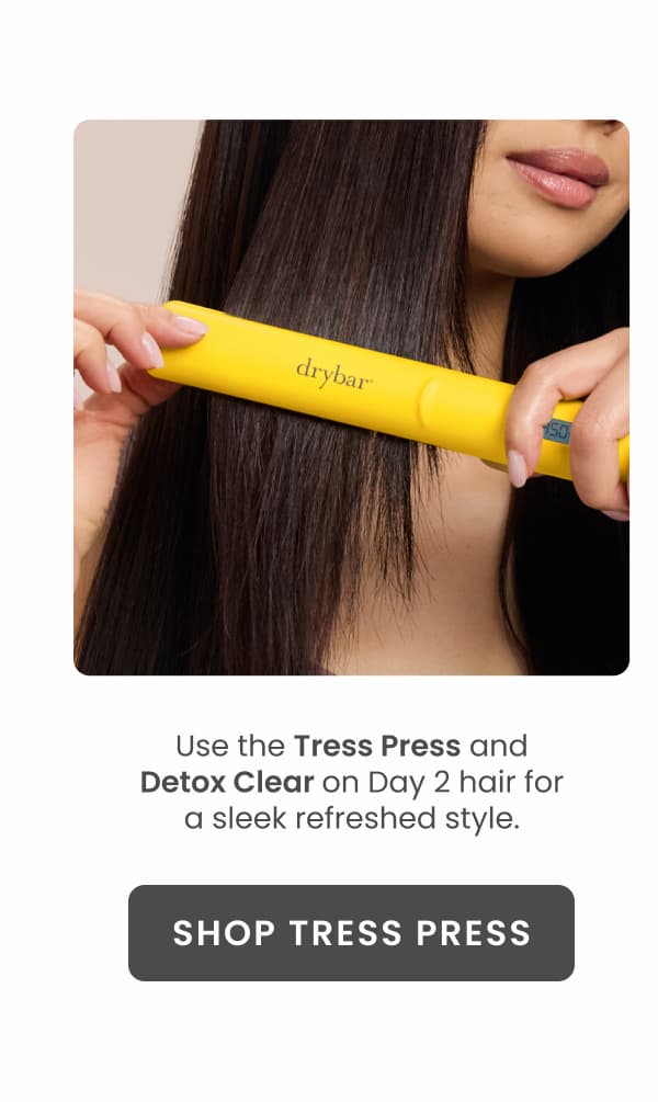 Use the Tress Press and Detox Clear on Day 2.