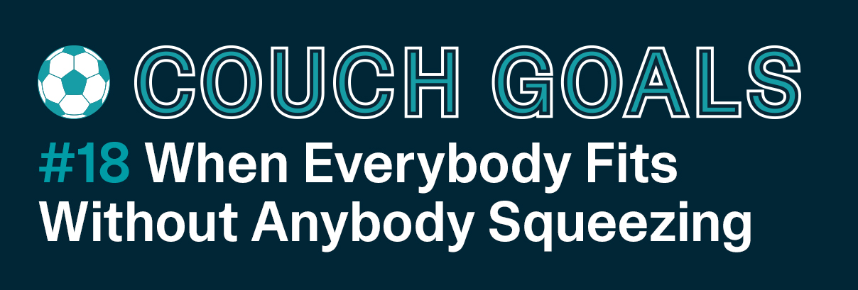 WHEN EVERYBODY FITS WITHOUT ANYBODY SQUEEZING.