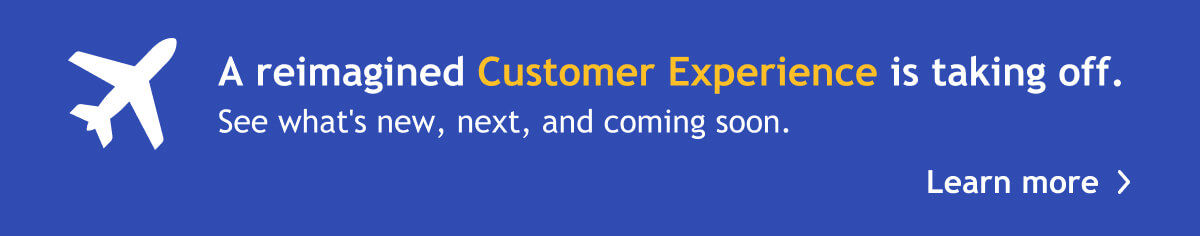 A reimagined Customer Experience is taking off. See what’s new, next, and coming soon.