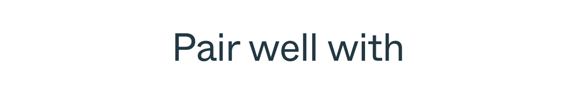 Pair well with