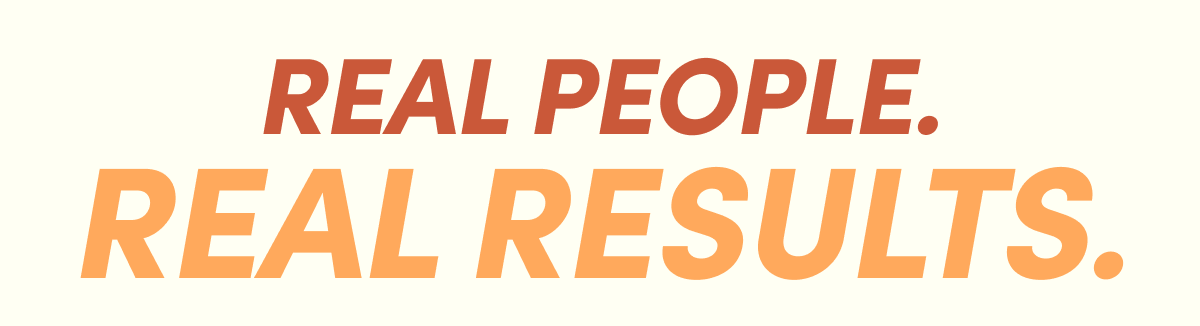 Real People. Real Results.