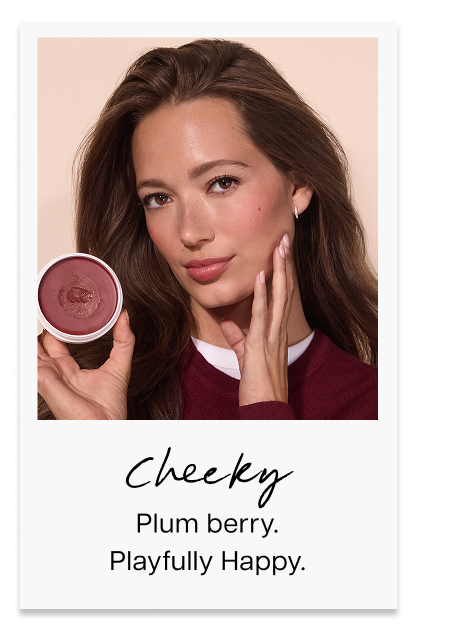 Cheeky: Plum berry. Playfully Happy.