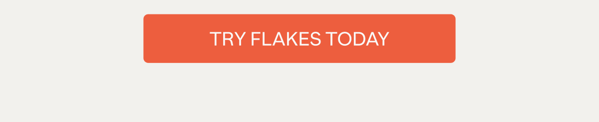 TRY FLAKES TODAY