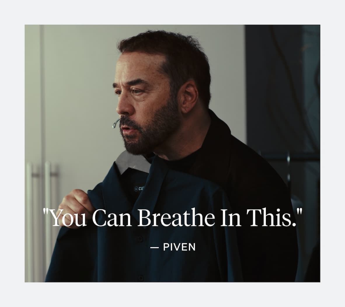 "You Can Breathe in This" - Jeremy Piven