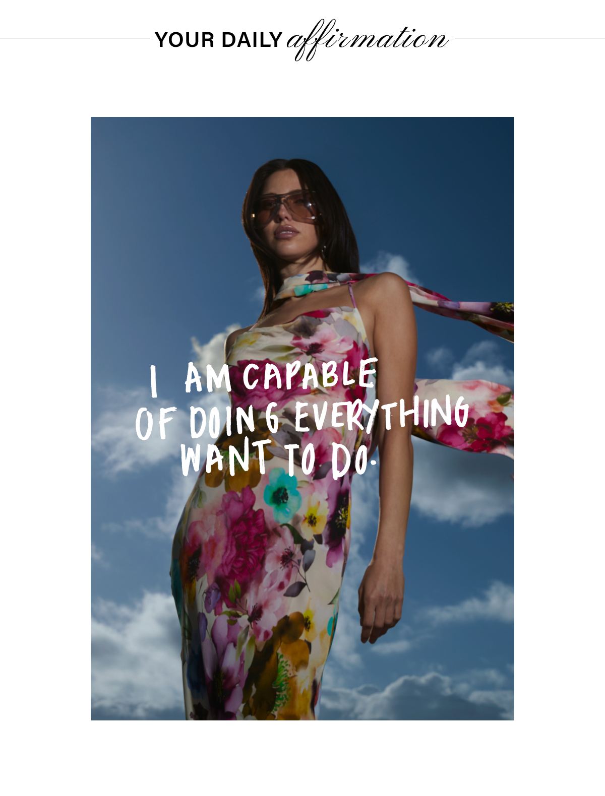 YOUR DAILY AFFIRMATION: I AM CAPABLE OF DOING EVERYTHING I WANT TO DO.