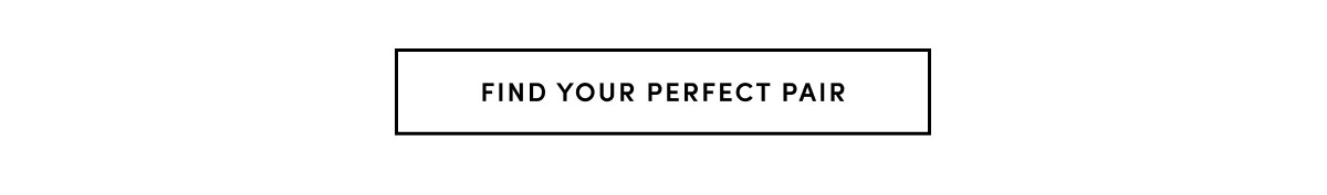 FIND YOUR PERFECT PAIR
