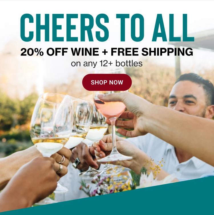 CHEERS TO ALL | 20% OFF WINE + FREE SHIPPING on any 12+ bottles || SHOP NOW