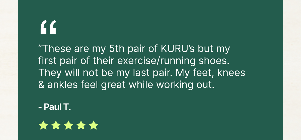 “My feet, knees & ankles feel great while working out."