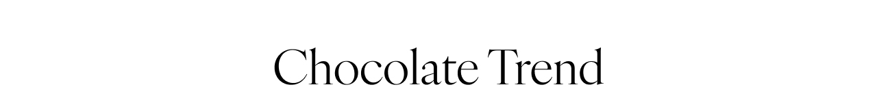 Chocolate Trend