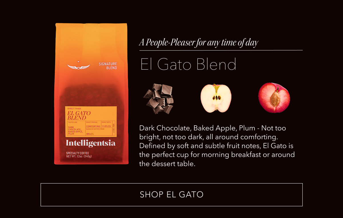 A People-Pleaser for any time of day: El Gato Blend. Dark Chocolate, Baked Apple, Plum - Not too bright, not too dark, all around comforting. Defined by soft and subtle fruit notes, El Gato is the perfect cup for morning breakfast or around the dessert table. SHOP EL GATO