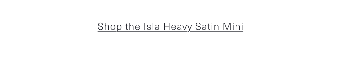 Shop the Isla Heavy Satin Mini