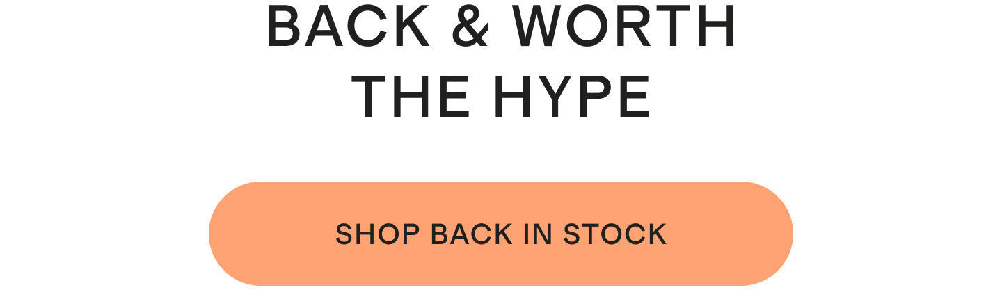 BACK & WORTH THE HYPE | Shop back in stock