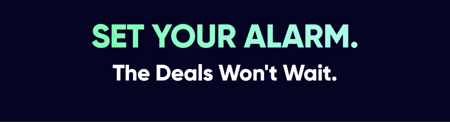 Set your alarm — the deals won't wait