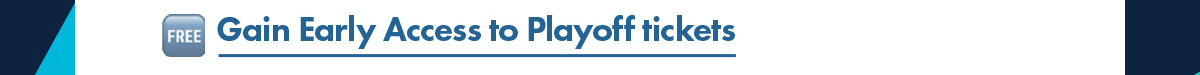 Gain Early Access to Playoff tickets