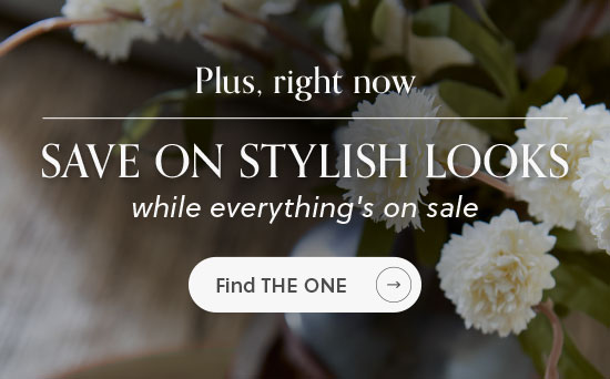 Plus right now, Save on stylish looks while everything's on sale - Find 'The One'