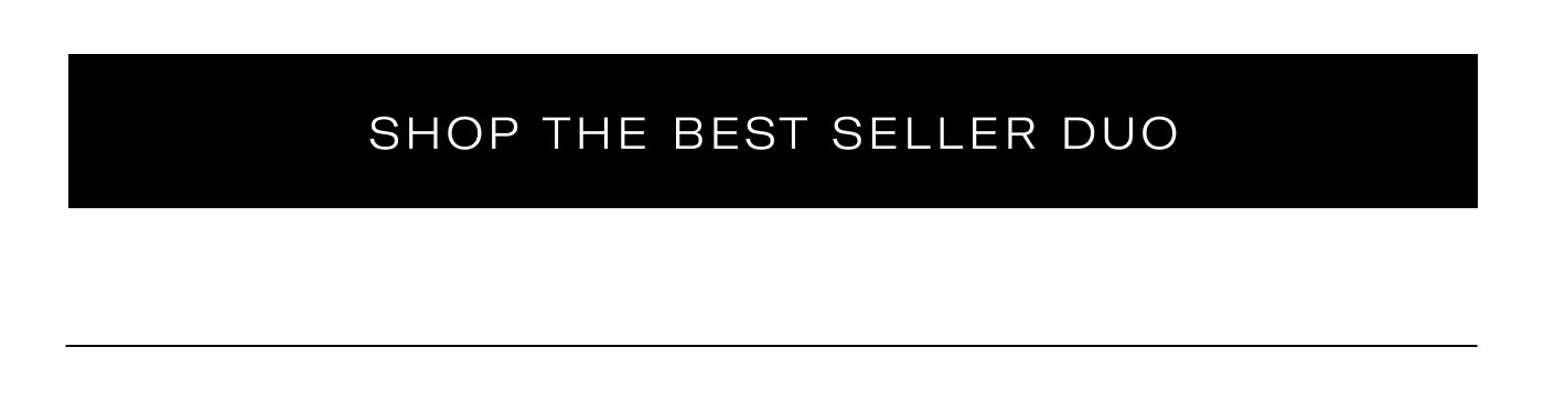 SHOP THE BEST SELLER DUO