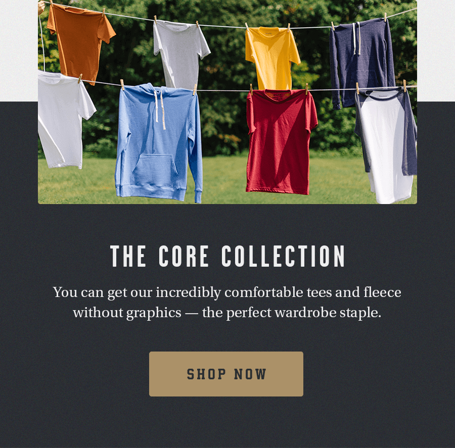 Shop Core Collection – blanks of our softest tees and fleece!