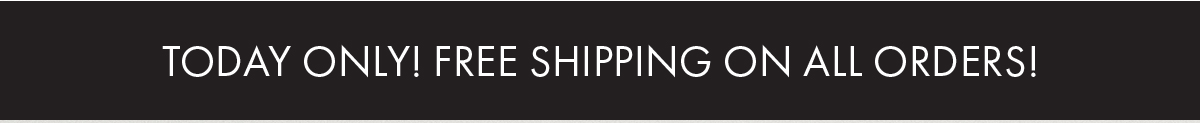Tonight Only! Free Shipping On All Orders!