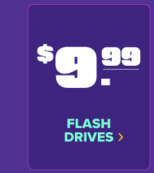 $9.99 Flash Drives SHOP NOW