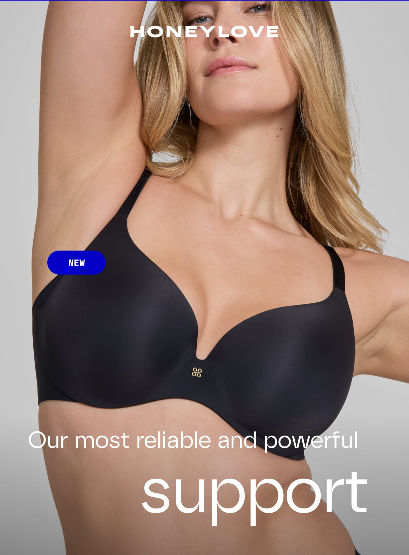 HONEYLOVE | NEW | Our most reliable and powerful support