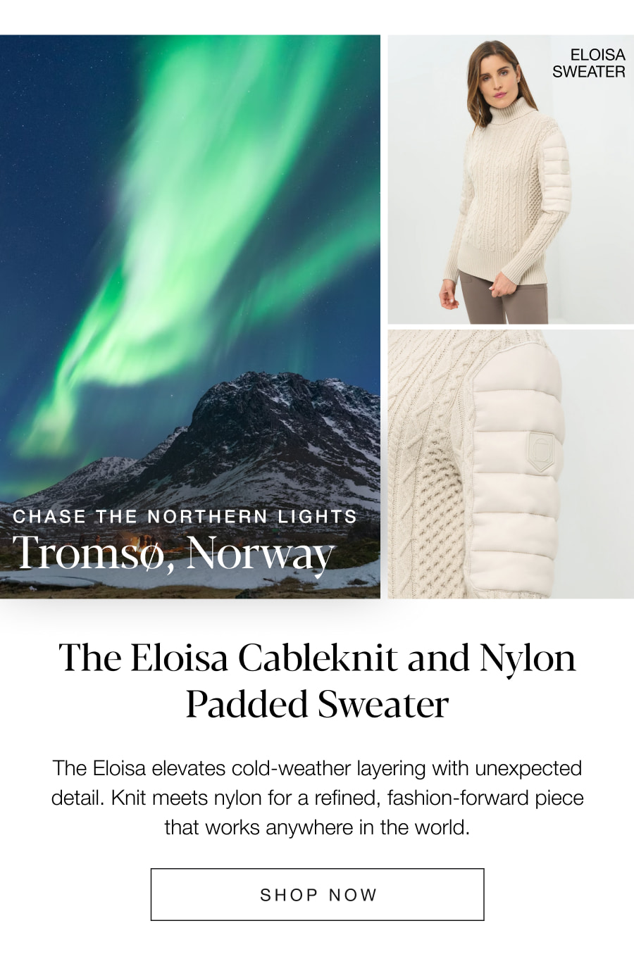 Chase the Northern Lights: Tromso, Norway. The Eloisa Cableknit and Nylon Padded Sweater. SHOP NOW