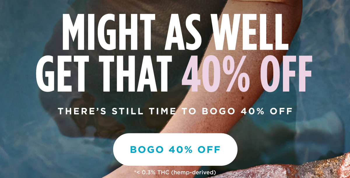 MIGHT AS WELL GET THAT 40% OFF [BOGO 40% OFF]