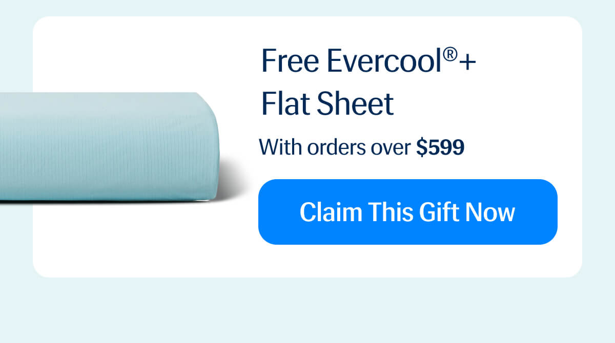 Free Evercool®+ Flat Sheet With orders over $599 | Claim This Gift Now