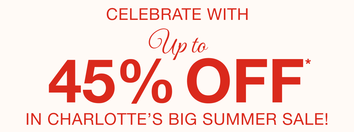 CHARLOTTE'S BIG SUMMER SALE!