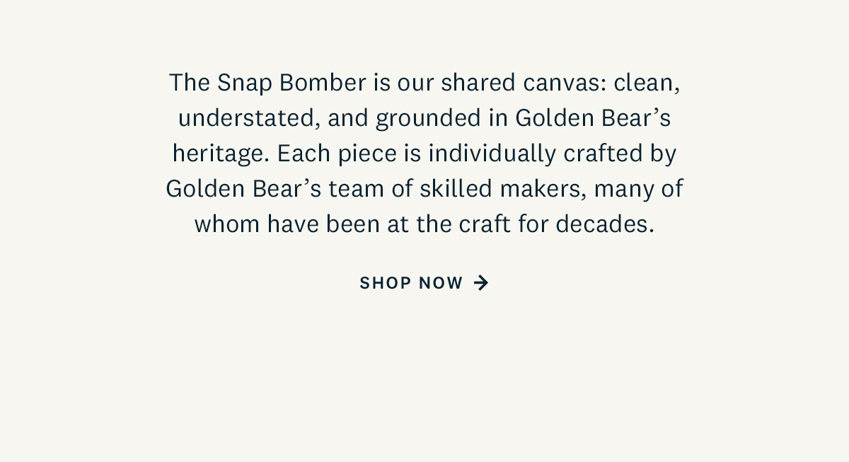 The Snap Bomber is our shared canvas: clean, understated, and grounded in Golden Bear's heritage. Shop Now. 