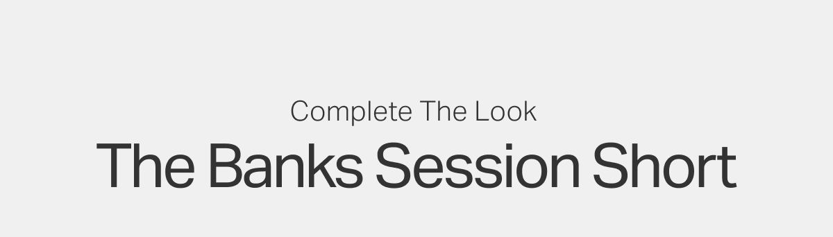 Complete The Look: The Banks Session Short