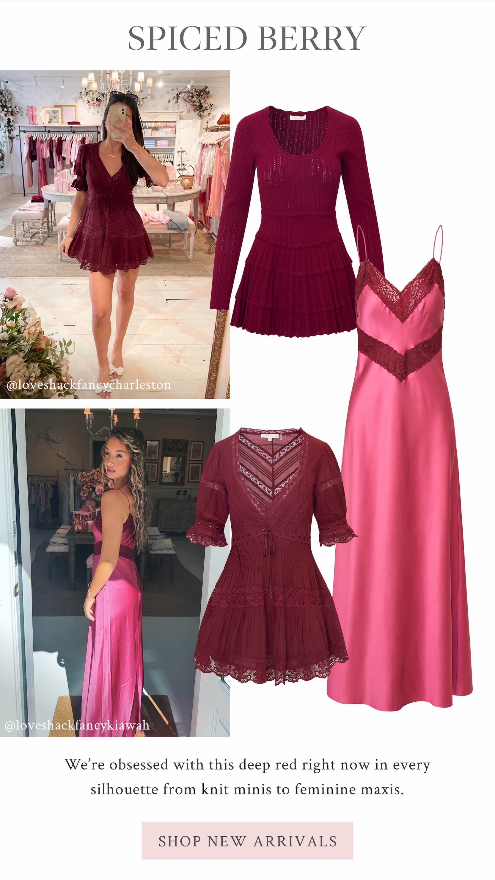 Spiced Berry  We’re obsessed with this deep red right now in every silhouette from knit minis to feminine maxis. <SHOP NEW ARRIVALS>