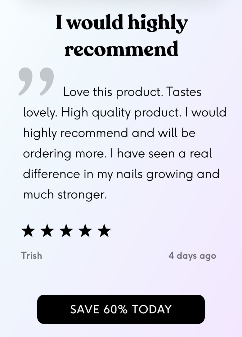 Love this product. Tastes lovely. High quality product. I would highly recommend and will be ordering more. I have seen a real difference in my nails growing and much stronger.