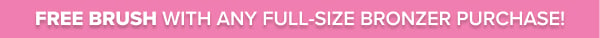 Free Brush w/Any FS Bronzer Purchase!