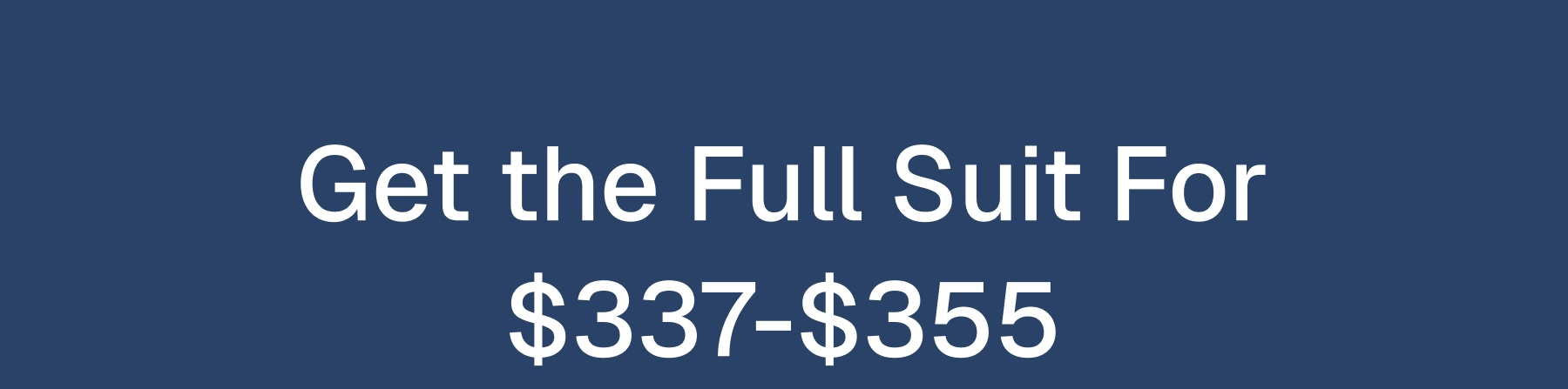 Get the Full Suit For $337-$355