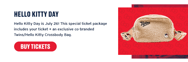 Hello Kitty Day is July 26! This special ticket package includes your ticket + an exclusive co-branded Twins/Hello Kitty Crossbody Bag. Buy Tickets.