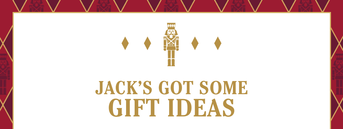 Jack's got some gift ideas