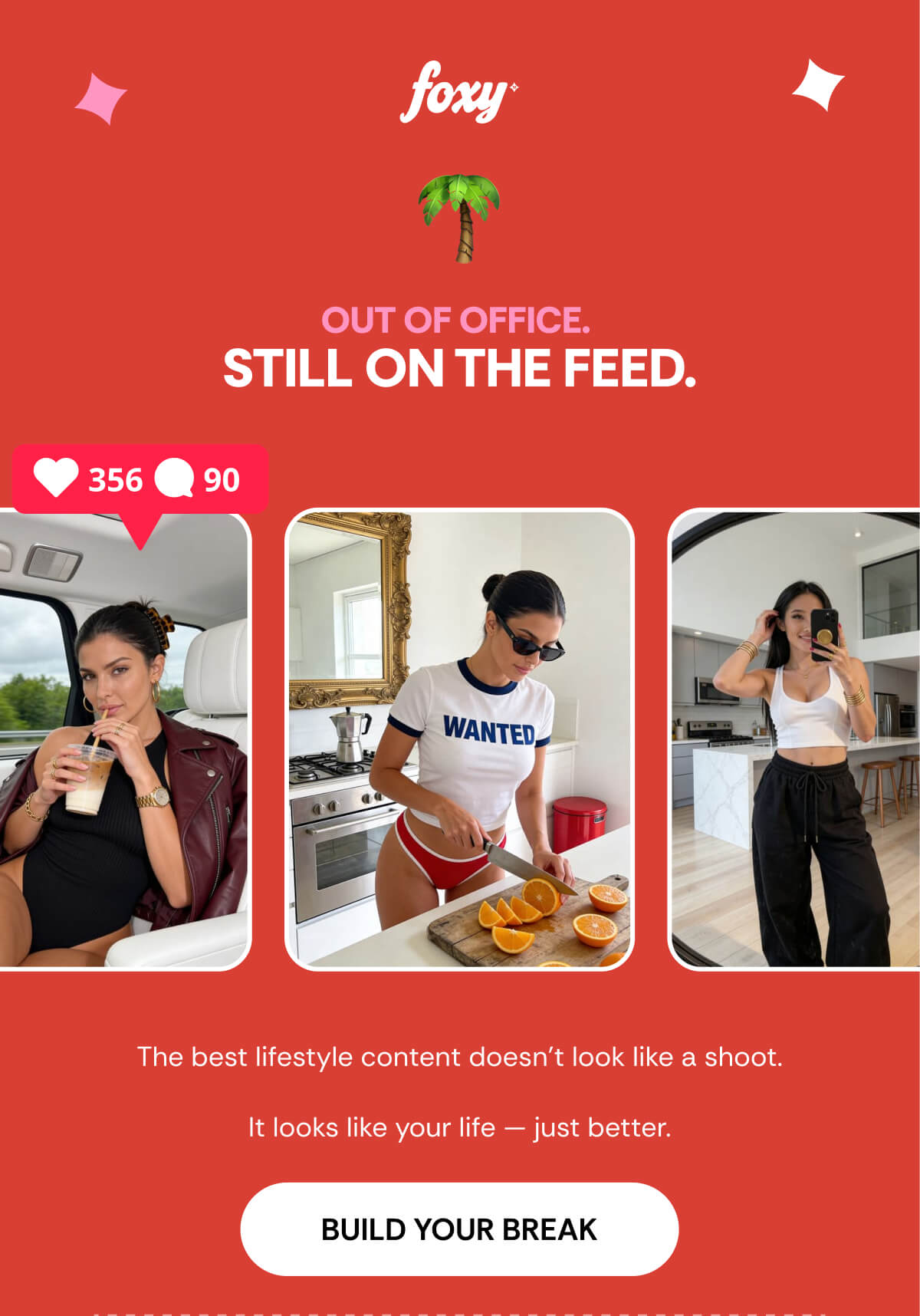 OUT OF OFFICE.  STILL ON THE FEED. The best lifestyle content doesn't look like a shoot.  It looks like your life — just better.
